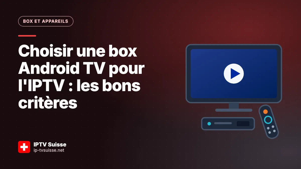 Choisir une box Android TV pour l'IPTV : les bons critères