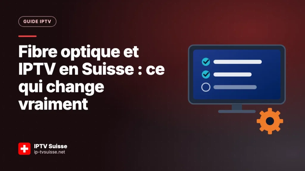 Fibre optique et IPTV en Suisse : ce qui change vraiment