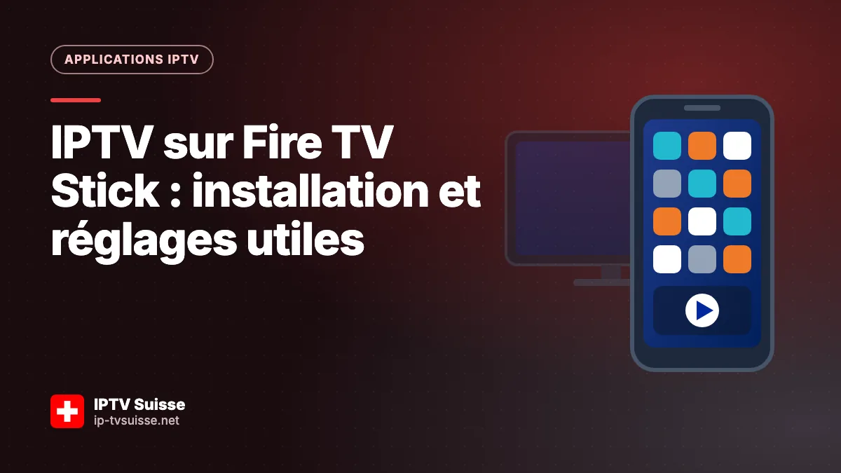IPTV sur Fire TV Stick : installation et réglages utiles